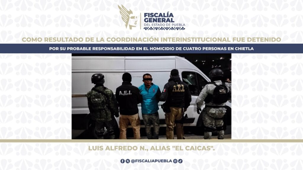 Detiene la FGE a Luis Alfredo N. alias “El Caicas”, generador de violencia y objetivo prioritario del estado vinculado con el homicidio de 4 personas en Chietla