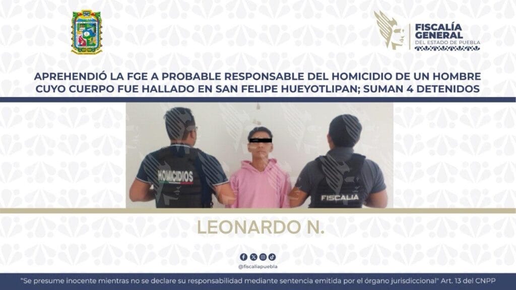 Aprehendió la FGE a probable responsable del homicidio de un hombre cuyo cuerpo fue hallado en San Felipe Hueyotlipan; suman 4 detenidos