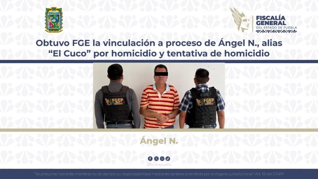 Obtuvo FGE la vinculación a proceso de Ángel N., alias “El Cuco” por homicidio y tentativa de homicidio