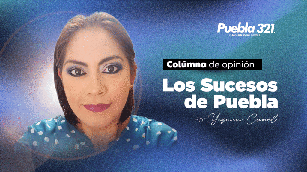 Sucesos de Puebla Por Yazmin Curiel