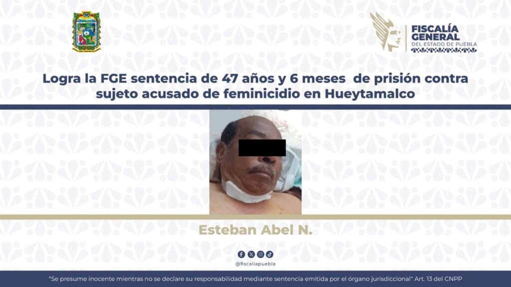 Logra la FGE sentencia de 47 años 6 meses de prisión contra sujeto acusado de feminicidio en Hueytamalco