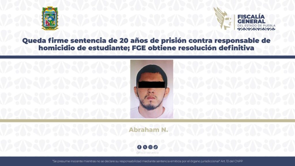 Queda firme sentencia de 20 años de prisión contra responsable de homicidio de estudiante; FGE obtiene resolución definitiva